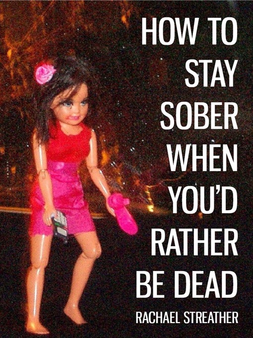 Title details for How to Stay Sober When You'd Rather Be Dead by Rachael Streather - Available